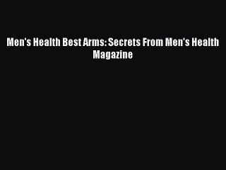 Read Books Men's Health Best Arms: Secrets From Men's Health Magazine PDF Online