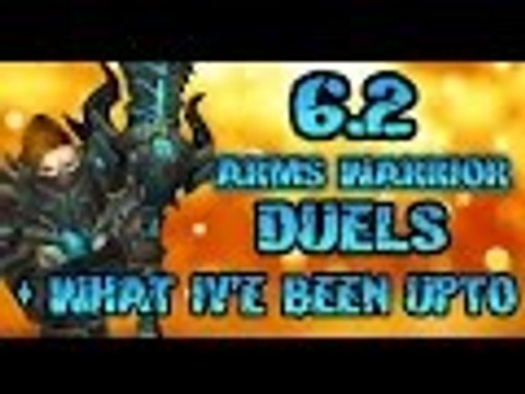 Evylyn - 6.2 Arms Warrior Dueling commentary + what iv'e been upto WOW WOD PVP duels