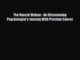 Download Books The Rancid Walnut - An Ultrarunning Psychologist's Journey With Prostate Cancer