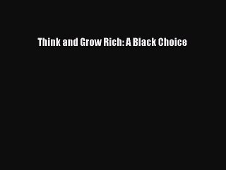 Read Books Think and Grow Rich: A Black Choice E-Book Free