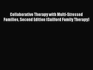 Read Books Collaborative Therapy with Multi-Stressed Families Second Edition (Guilford Family