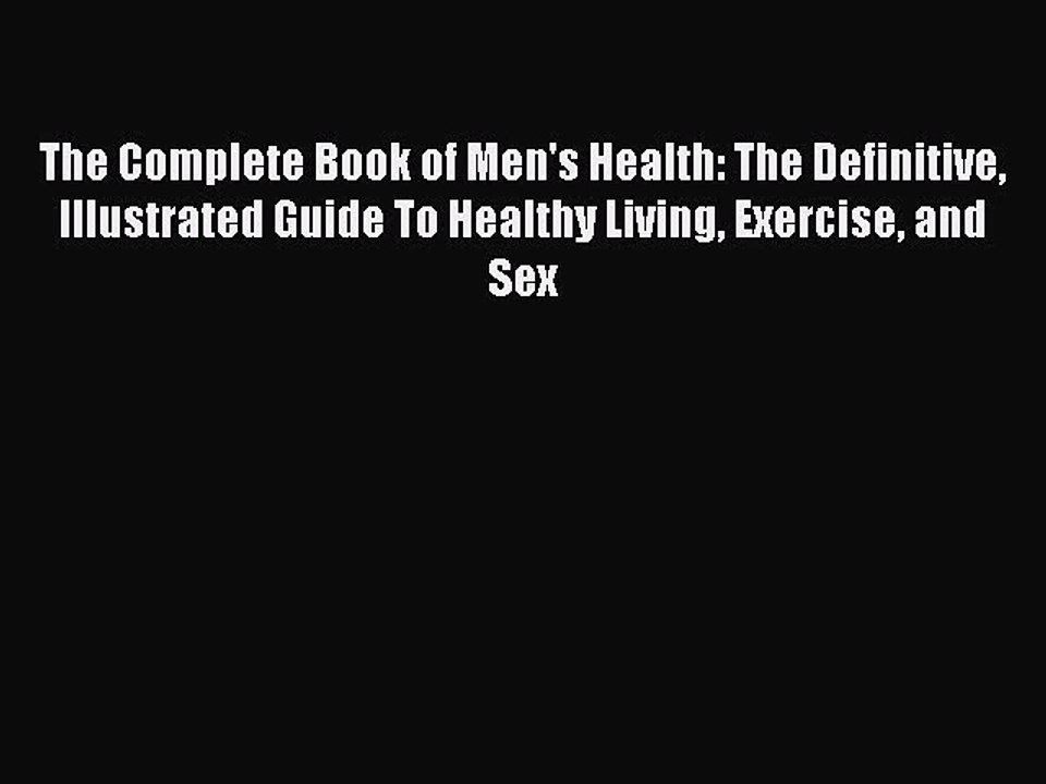 Read Books The Complete Book of Men's Health: The Definitive Illustrated Guide To Healthy Living