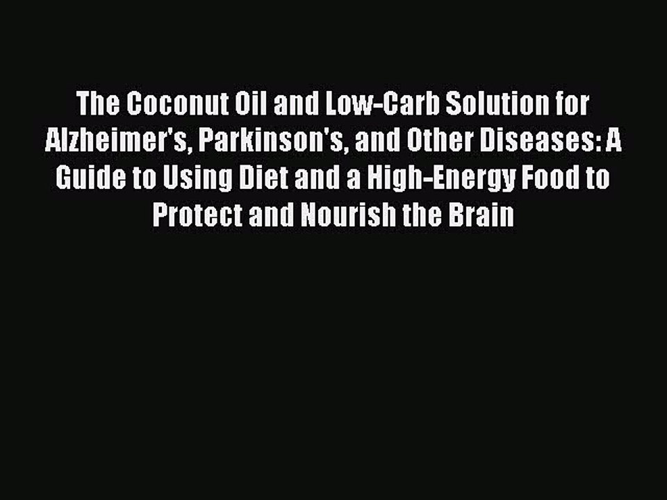 Download Books The Coconut Oil and Low-Carb Solution for Alzheimer's Parkinson's and Other