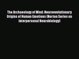 Read Books The Archaeology of Mind: Neuroevolutionary Origins of Human Emotions (Norton Series