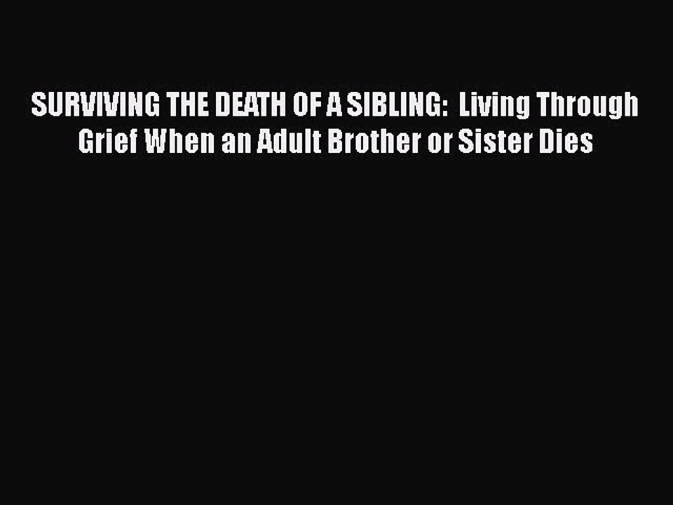 Download Books SURVIVING THE DEATH OF A SIBLING:  Living Through Grief When an Adult Brother