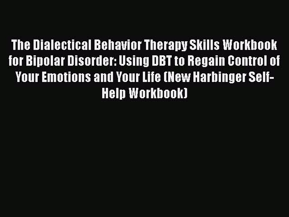 Read Books The Dialectical Behavior Therapy Skills Workbook for Bipolar Disorder: Using DBT
