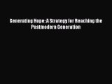 [PDF] Generating Hope: A Strategy for Reaching the Postmodern Generation [Download] Online