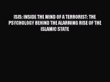 [PDF] ISIS: INSIDE THE MIND OF A TERRORIST: THE PSYCHOLOGY BEHIND THE ALARMING RISE OF THE