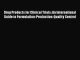 Download Drug Products for Clinical Trials: An International Guide to Formulation-Production-Quality