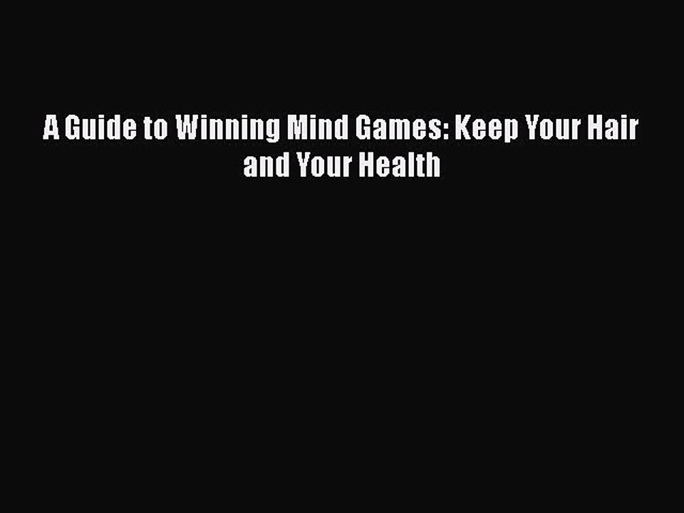 Read Books A Guide to Winning Mind Games: Keep Your Hair and Your Health E-Book Free