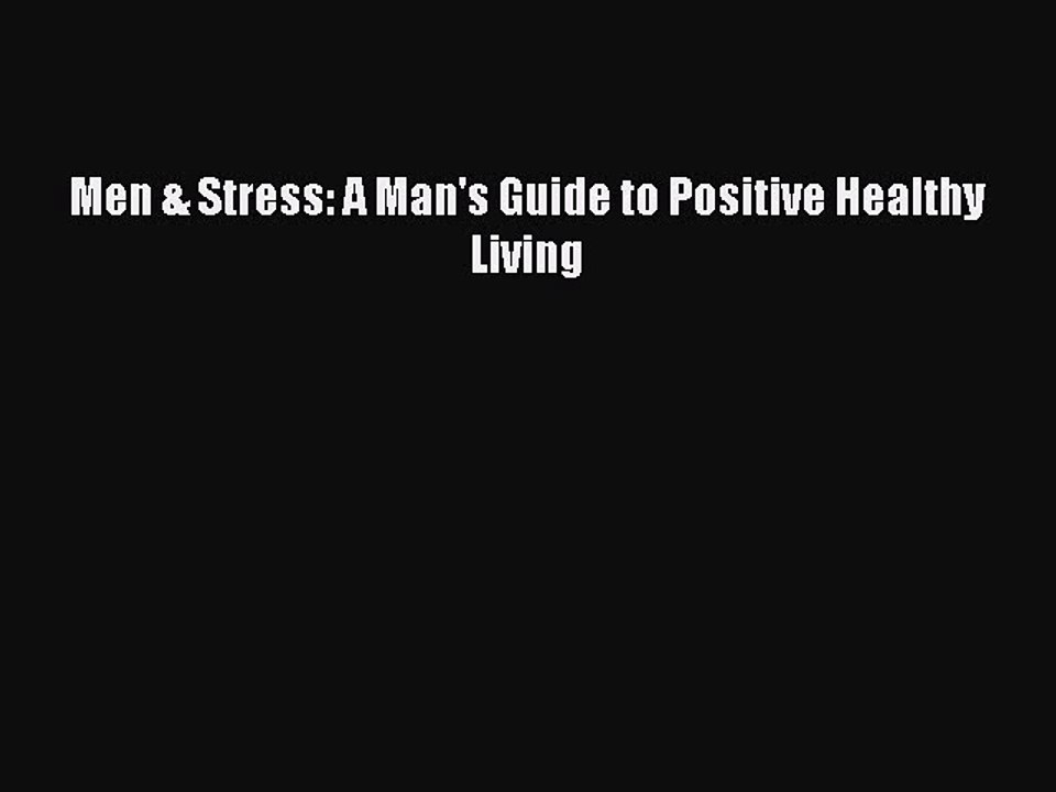 Read Books Men & Stress: A Man's Guide to Positive Healthy Living E-Book Free