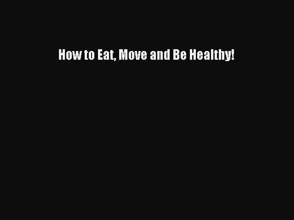 Read Books How to Eat Move and Be Healthy! E-Book Free