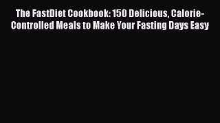 Read Books The FastDiet Cookbook: 150 Delicious Calorie-Controlled Meals to Make Your Fasting