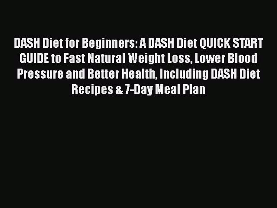 Read Books DASH Diet for Beginners: A DASH Diet QUICK START GUIDE to Fast Natural Weight Loss