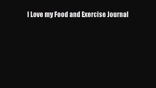 Download Books I Love my Food and Exercise Journal Ebook PDF
