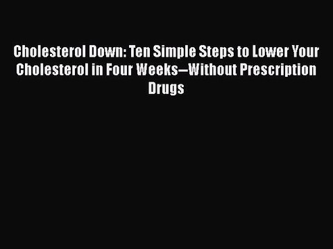 Download Books Cholesterol Down: Ten Simple Steps to Lower Your Cholesterol in Four Weeks Without