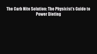 Read Books The Carb Nite Solution: The Physicist's Guide to Power Dieting PDF Free