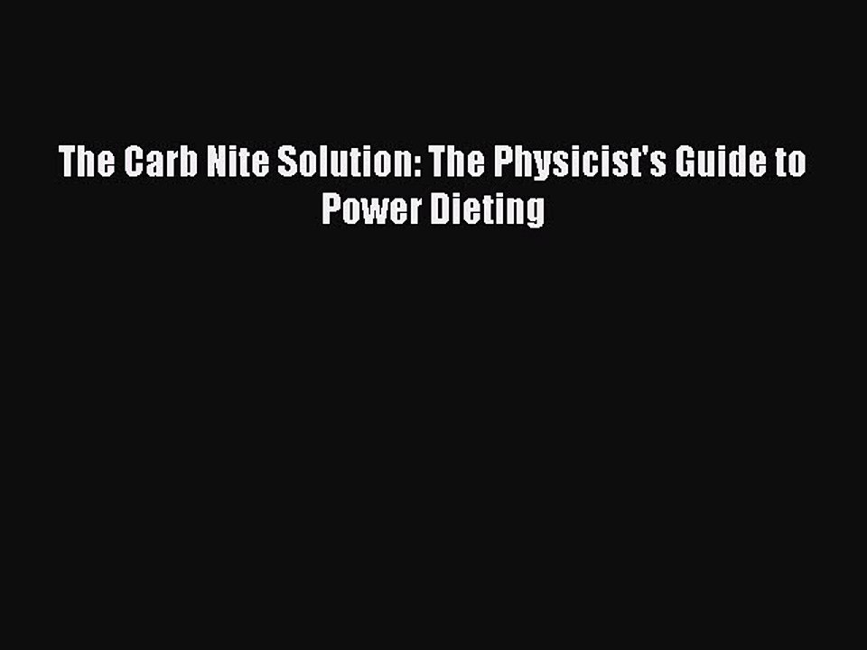 Read Books The Carb Nite Solution: The Physicist's Guide to Power Dieting PDF Free