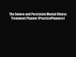 Read Books The Severe and Persistent Mental Illness Treatment Planner (PracticePlanners) Ebook