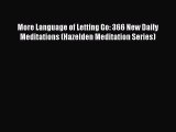 Read Books More Language of Letting Go: 366 New Daily Meditations (Hazelden Meditation Series)
