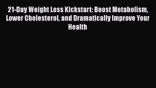 Read Books 21-Day Weight Loss Kickstart: Boost Metabolism Lower Cholesterol and Dramatically
