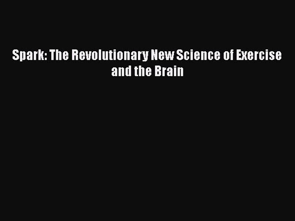 Read Books Spark: The Revolutionary New Science of Exercise and the Brain ebook textbooks