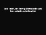 Download Books Guilt Shame and Anxiety: Understanding and Overcoming Negative Emotions E-Book
