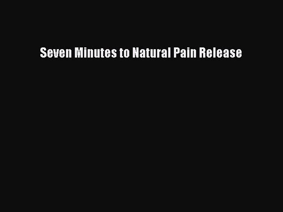 Download Seven Minutes to Natural Pain Release PDF Free