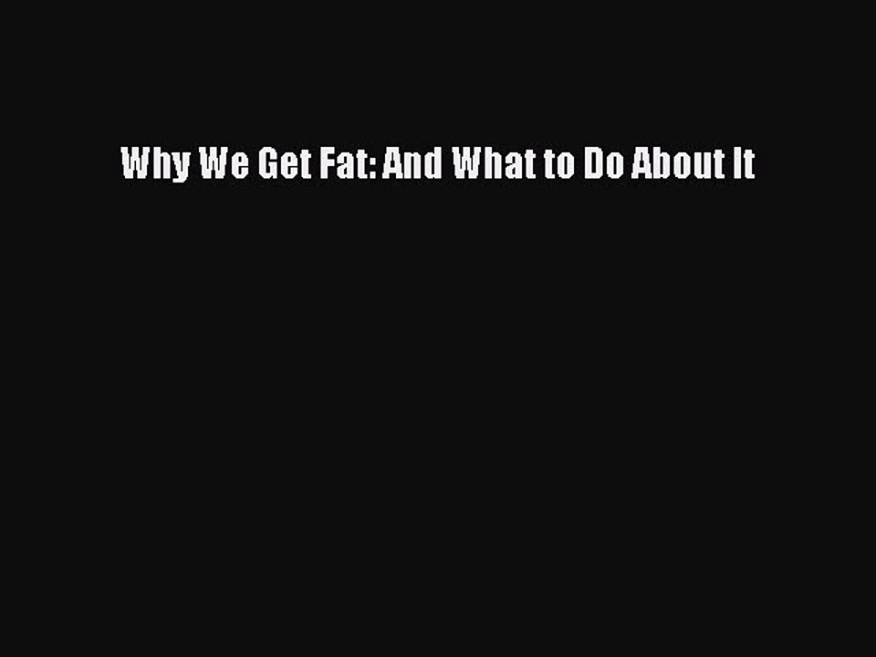 Download Books Why We Get Fat: And What to Do About It PDF Free