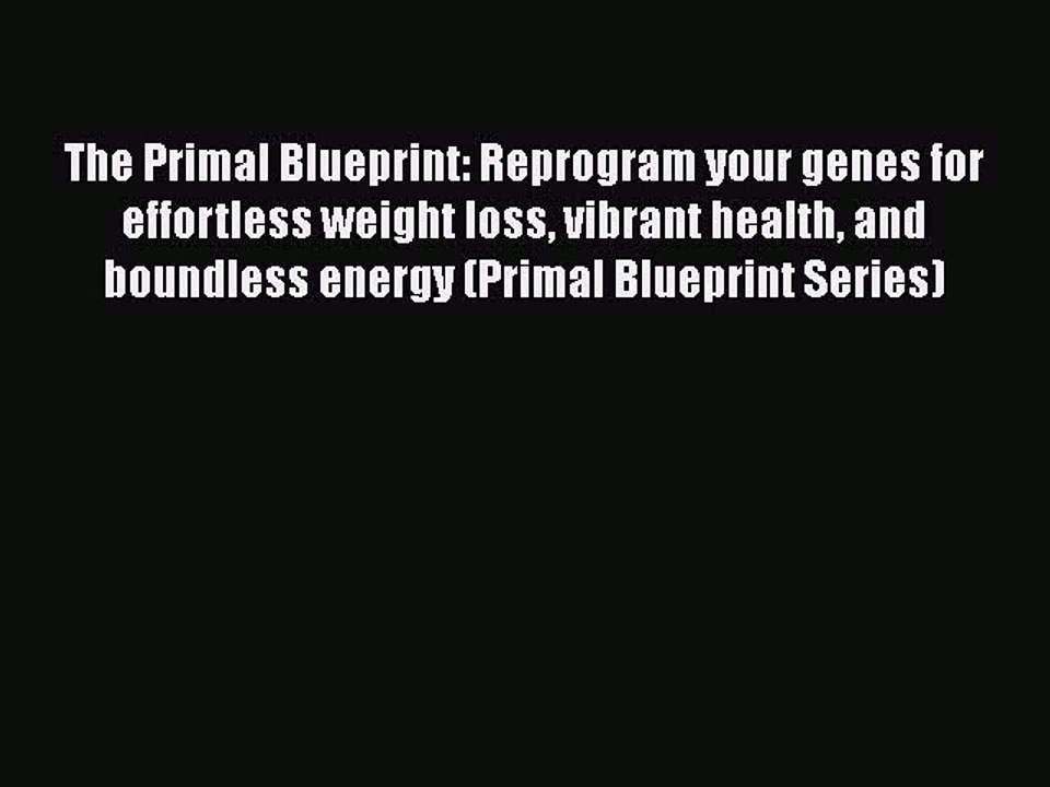Read Books The Primal Blueprint: Reprogram your genes for effortless weight loss vibrant health