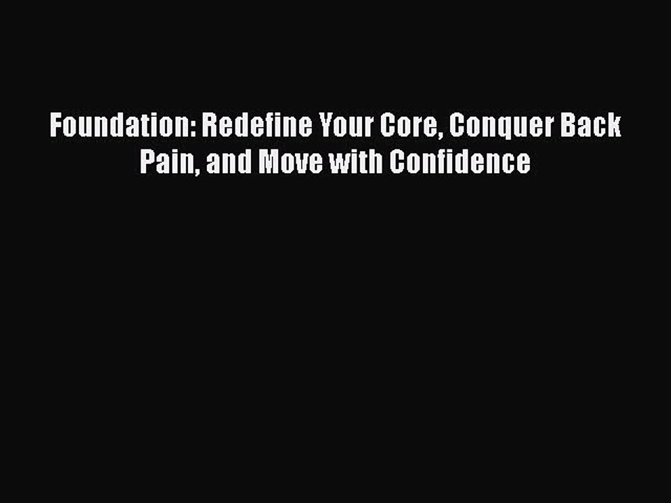 Download Books Foundation: Redefine Your Core Conquer Back Pain and Move with Confidence E-Book