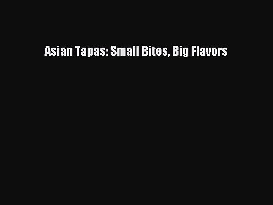 [PDF] Asian Tapas: Small Bites Big Flavors [Download] Full Ebook