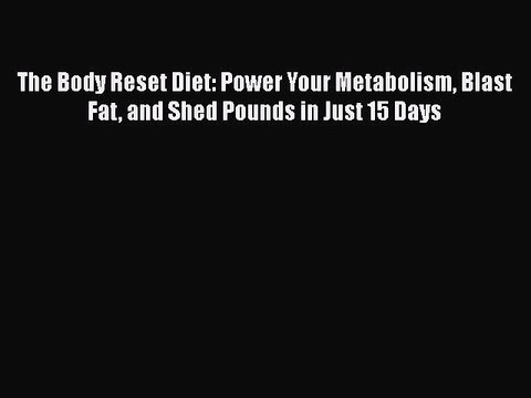 Download Books The Body Reset Diet: Power Your Metabolism Blast Fat and Shed Pounds in Just