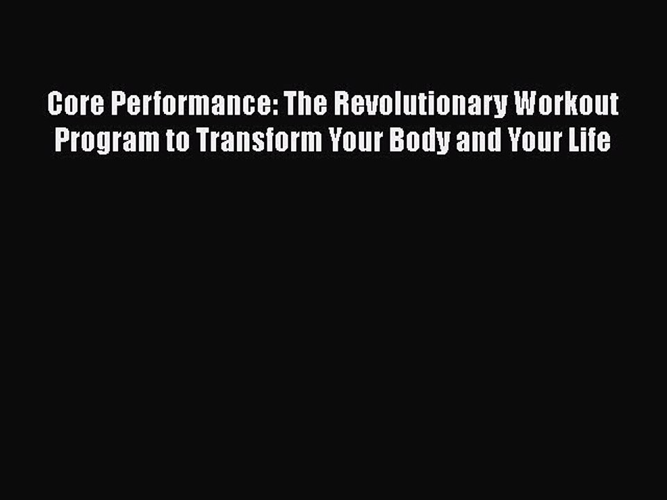 Read Books Core Performance: The Revolutionary Workout Program to Transform Your Body and Your