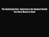 Download Books The Hallelujah Diet : Experience the Optimal Health You Were Meant to Have PDF