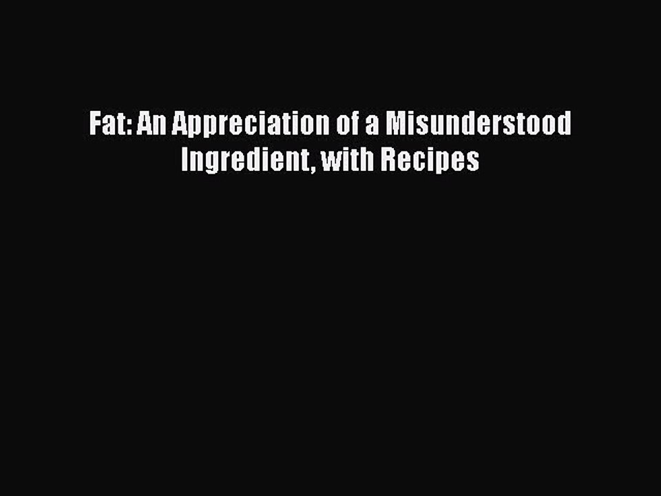 Download Books Fat: An Appreciation of a Misunderstood Ingredient with Recipes PDF Online