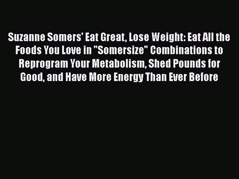 Read Books Suzanne Somers' Eat Great Lose Weight: Eat All the Foods You Love in Somersize Combinations