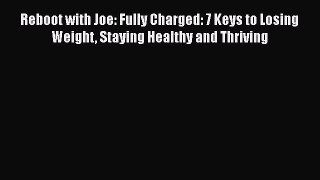 Read Books Reboot with Joe: Fully Charged: 7 Keys to Losing Weight Staying Healthy and Thriving