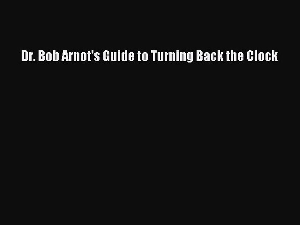 Read Books Dr. Bob Arnot's Guide to Turning Back the Clock ebook textbooks