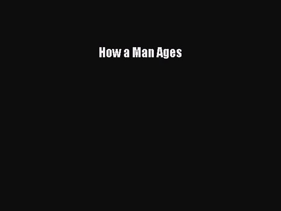 Download Books How a Man Ages Ebook PDF
