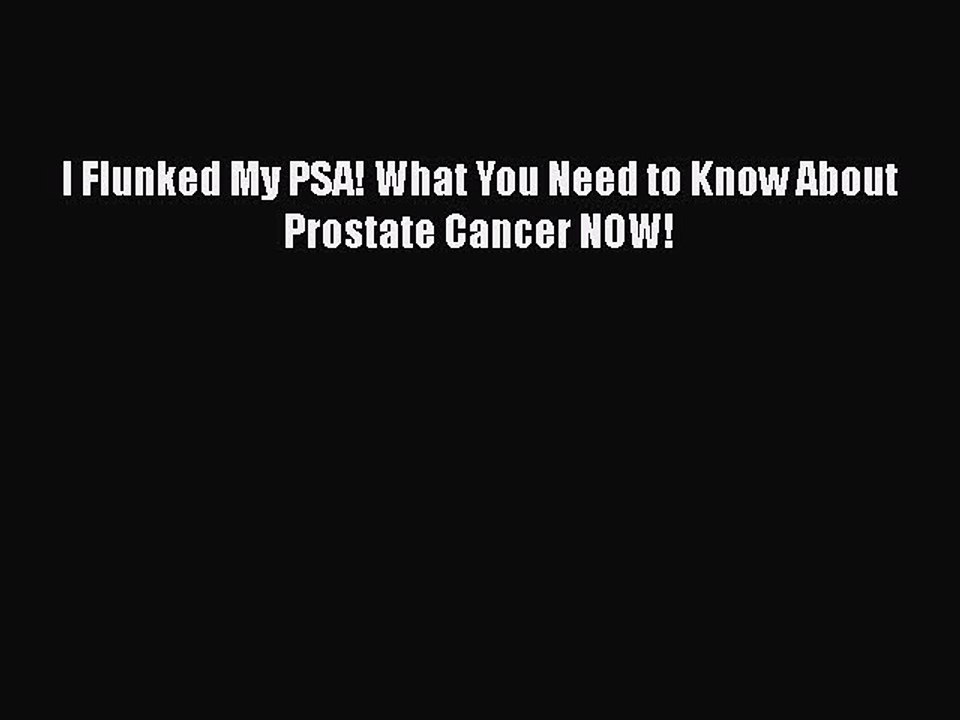 Download Books I Flunked My PSA! What You Need to Know About Prostate Cancer NOW! PDF Free