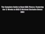 Read Books The Complete Guide to Navy SEAL Fitness: Featuring the 12 Weeks to BUD/S Workout