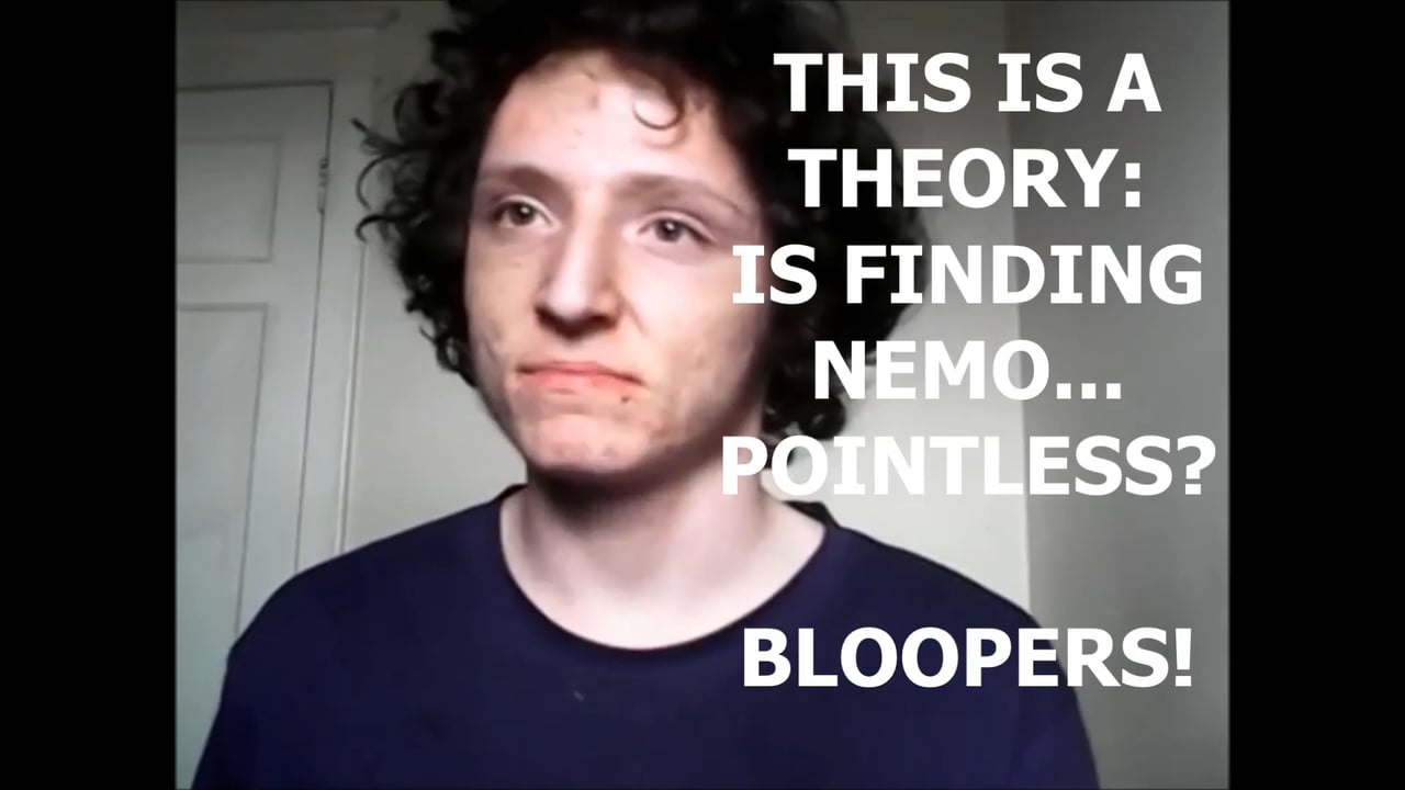 This Is A Theory - Is Finding Nemo... Pointless? *BLOOPERS*