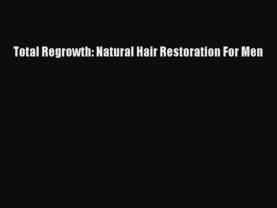 Read Books Total Regrowth: Natural Hair Restoration For Men E-Book Free