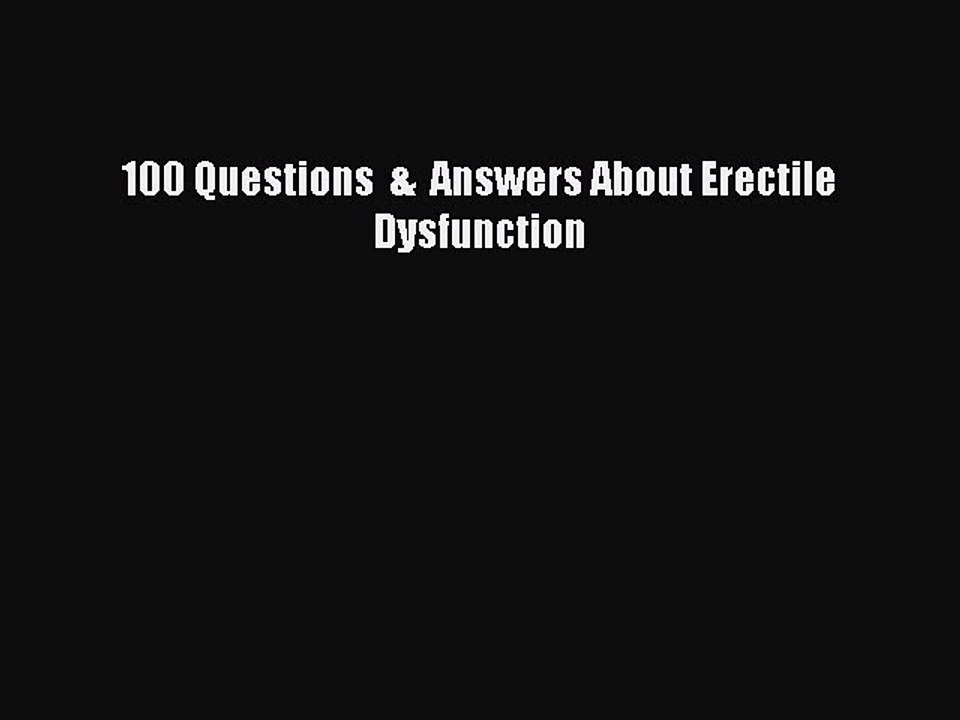 Read Books 100 Questions  &  Answers About Erectile Dysfunction E-Book Free