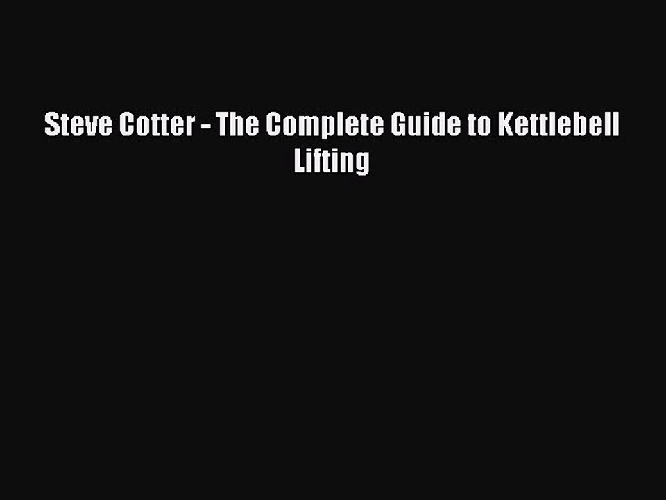 Read Books Steve Cotter - The Complete Guide to Kettlebell Lifting Ebook PDF