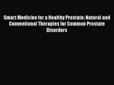 Read Books Smart Medicine for a Healthy Prostate: Natural and Conventional Therapies for Common