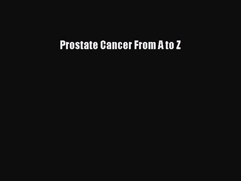 Read Books Prostate Cancer From A to Z E-Book Free