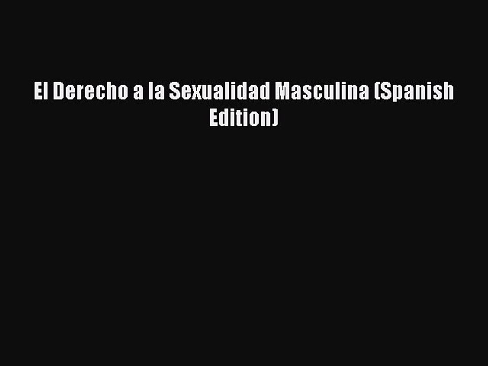 Read Books El Derecho a la Sexualidad Masculina (Spanish Edition) ebook textbooks