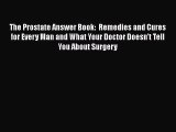 Read Books The Prostate Answer Book:  Remedies and Cures for Every Man and What Your Doctor